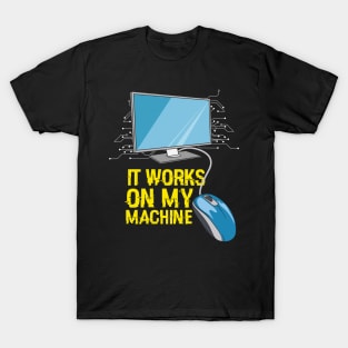 Funny programming computer coder gift idea - It works on my machine T-Shirt